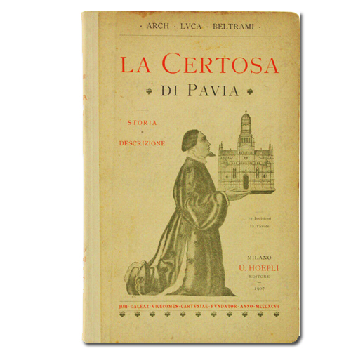 LA CERTOSA DI PAVIA. Seconda edizione. - Architetto Beltrami Luca. - Hoepli, - 1907